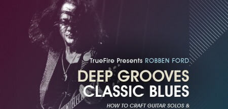 Truefire Robben Ford's Deep Grooves: Classic Blues TUTORiAL